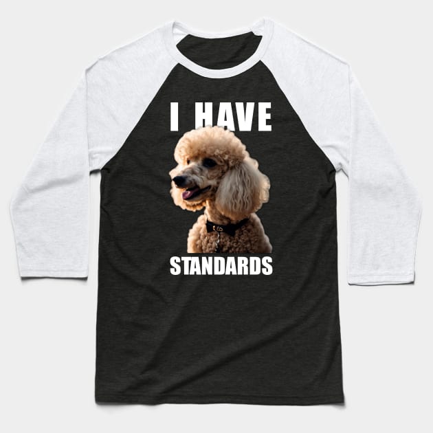 Tailored Tidbits Poodle Elegance, Tee I Have Standards for Fans Baseball T-Shirt by JocelynnBaxter